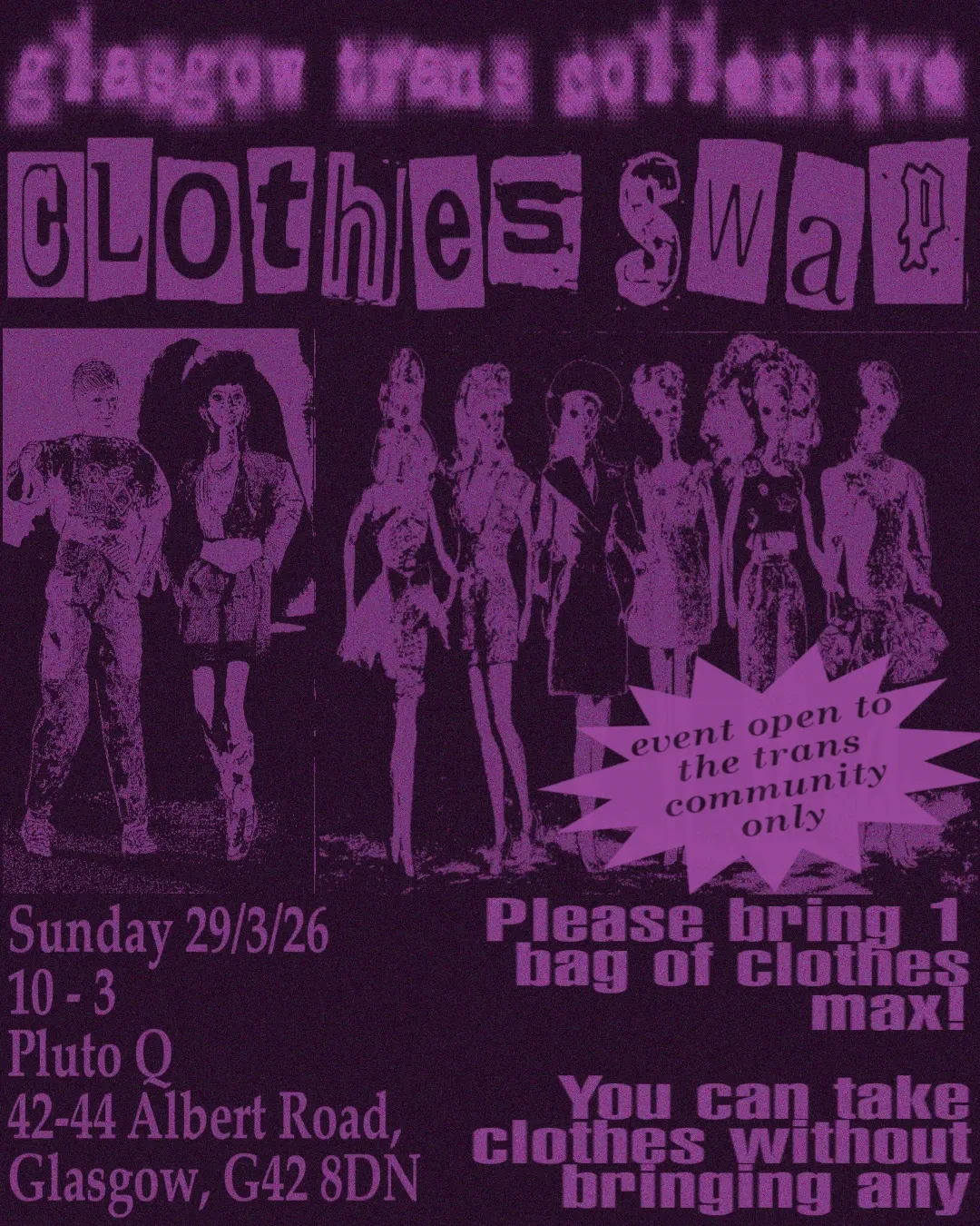Light purple lettering in varied fonts and graphics against a dark purple background. It has a distressed and collaged aesthetic overall. The graphics are of Barbie and Ken dolls displaying different outfits. The event info is written below with an eye-catching purple star shape with additional info. The text on the image reads: "Glasgow Trans Collective Clothes Swap Sunday 29/03/26, 10-3. Pluto Q 42-44 Albert Road, Glasgow, G42 8DN. Event open to the trans community only. Please bring one bag of clothes max! You can take clothes without bringing any."